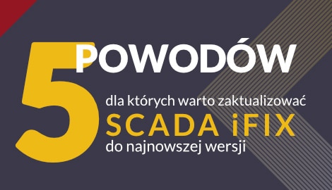 Dlaczego warto zaktualizować SCADA iFIX do&nbsp;najnowszej wersji?